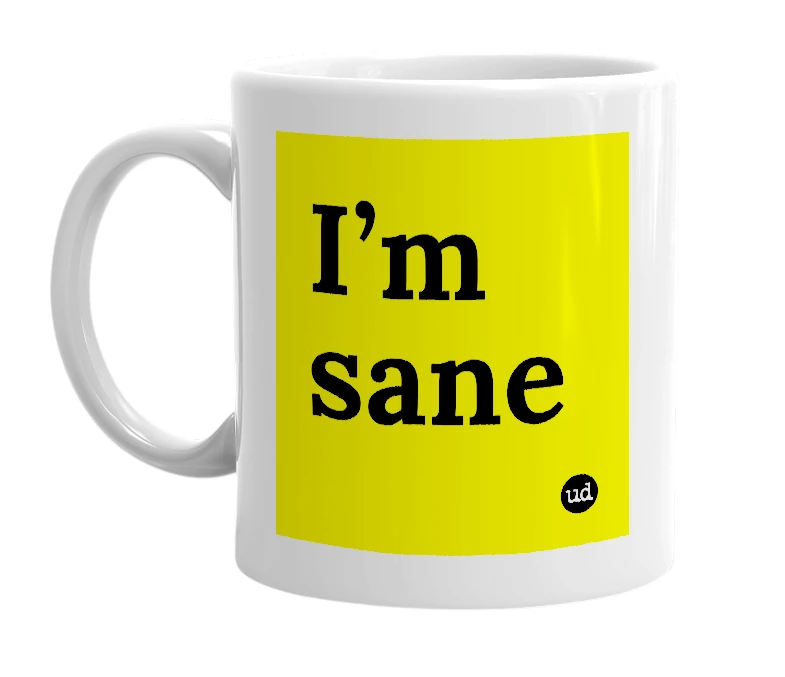 White mug with 'I’m sane' in bold black letters
