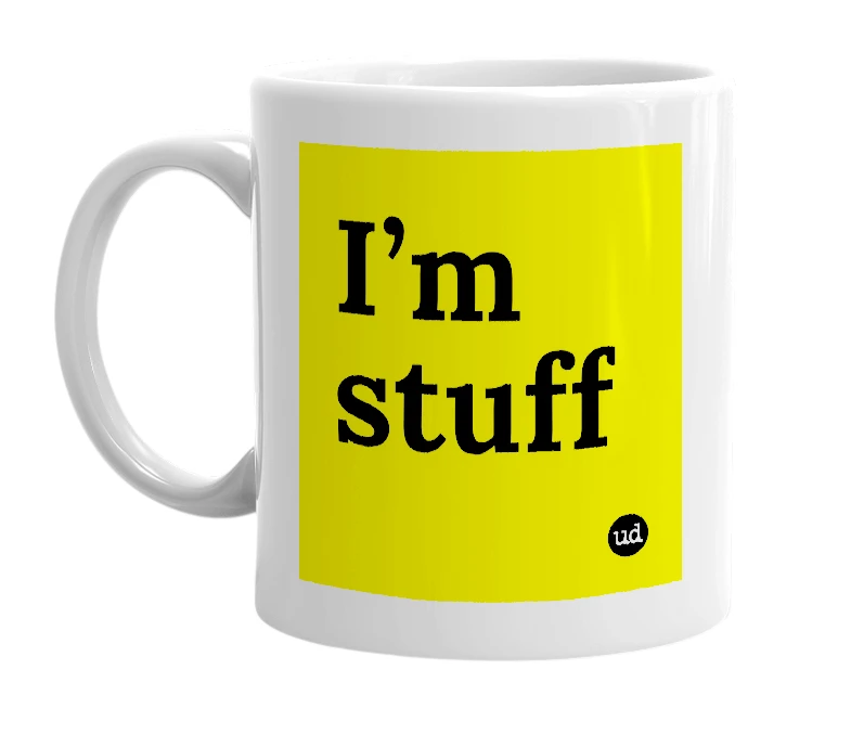 White mug with 'I’m stuff' in bold black letters