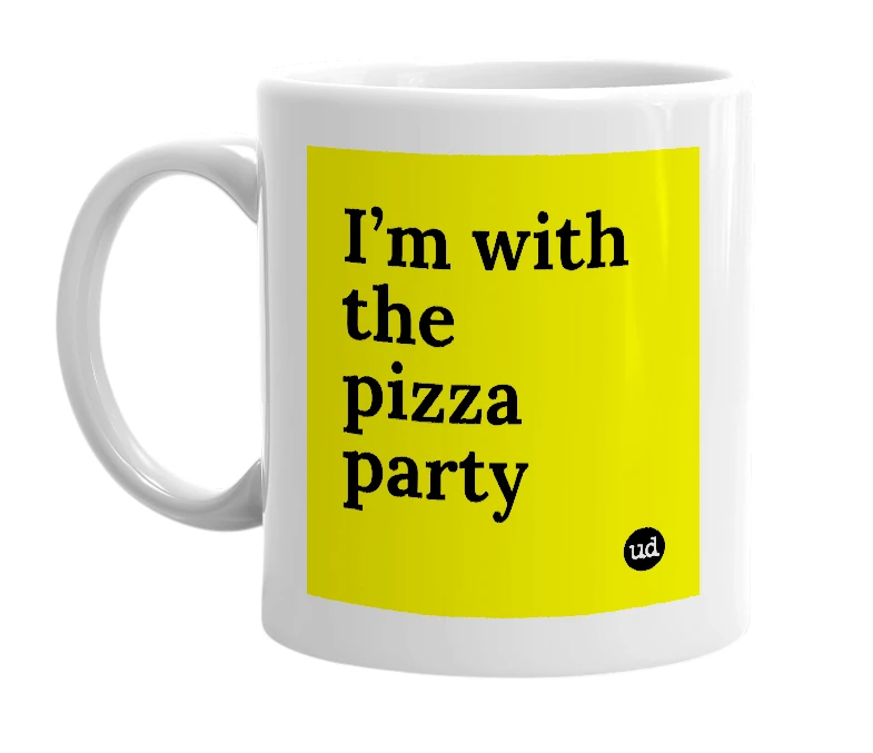 White mug with 'I’m with the pizza party' in bold black letters