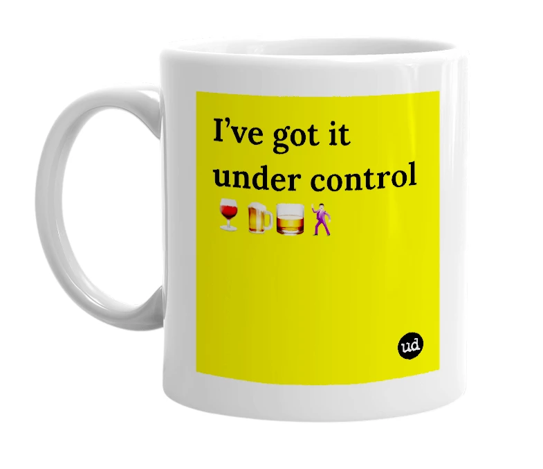 White mug with 'I’ve got it under control 🍷🍺🥃🕺🏻' in bold black letters