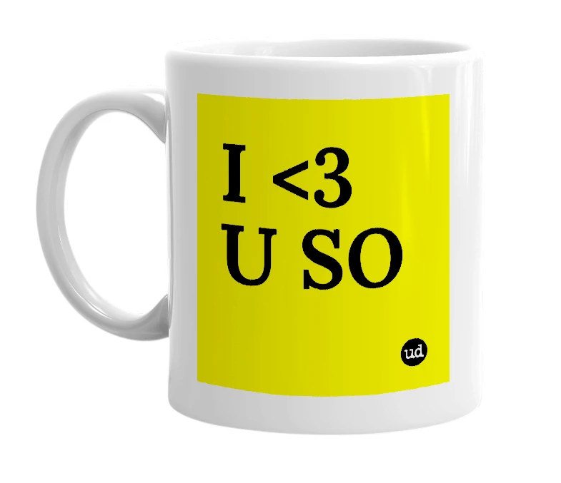 White mug with 'I <3 U SO' in bold black letters