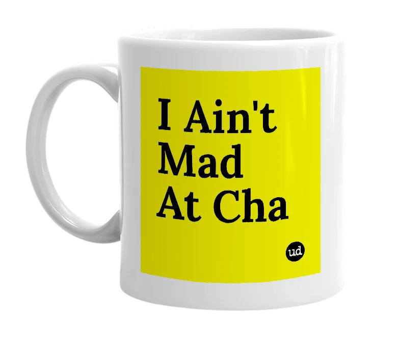 White mug with 'I Ain't Mad At Cha' in bold black letters