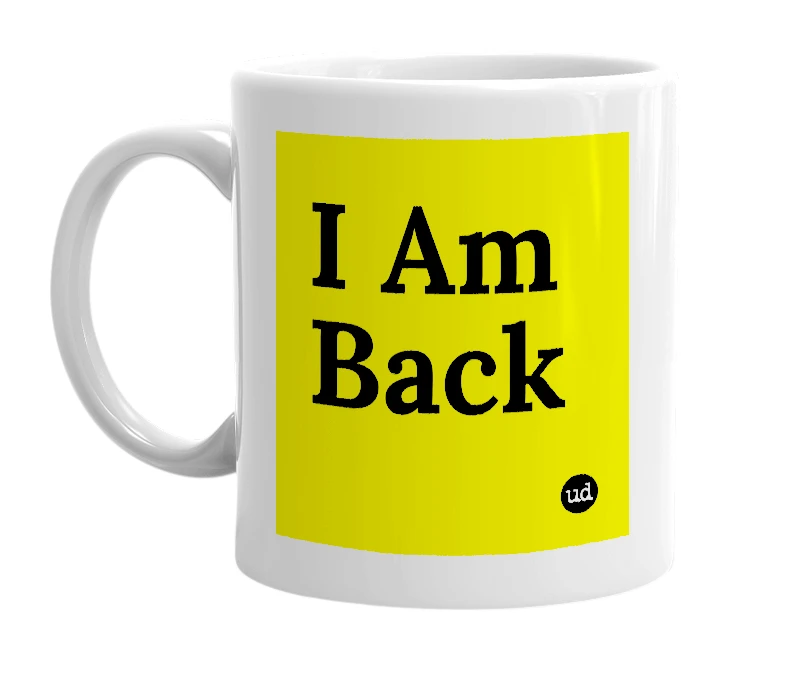 White mug with 'I Am Back' in bold black letters