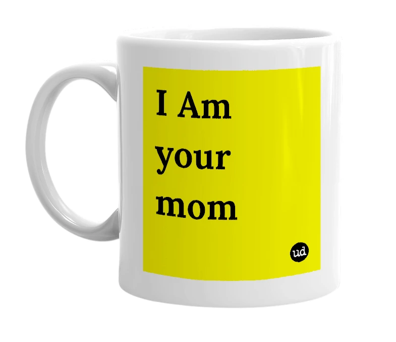 White mug with 'I Am your mom' in bold black letters