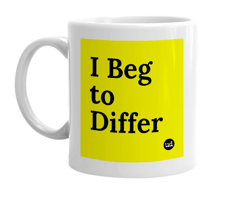 White mug with 'I Beg to Differ' in bold black letters