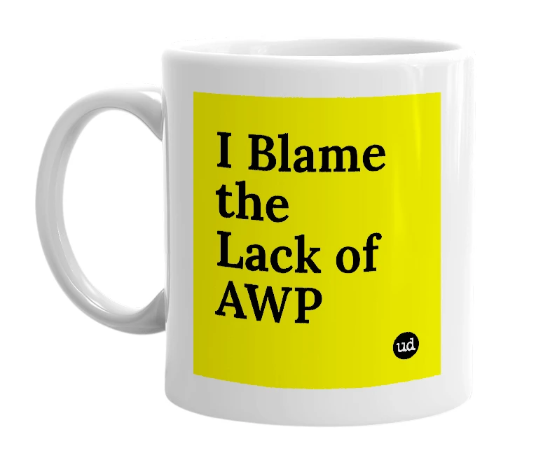 White mug with 'I Blame the Lack of AWP' in bold black letters