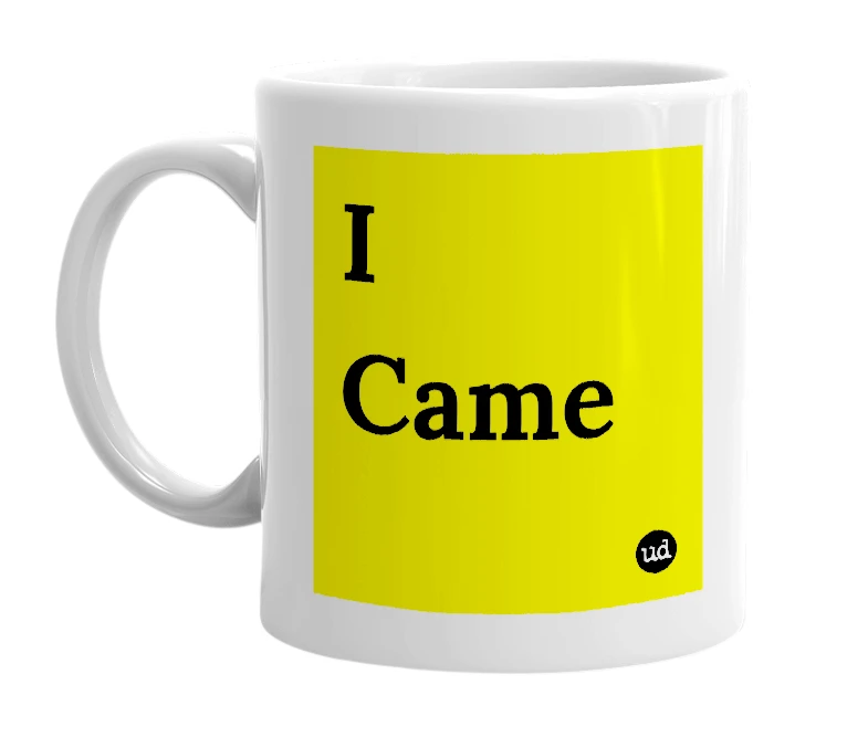 White mug with 'I Came' in bold black letters