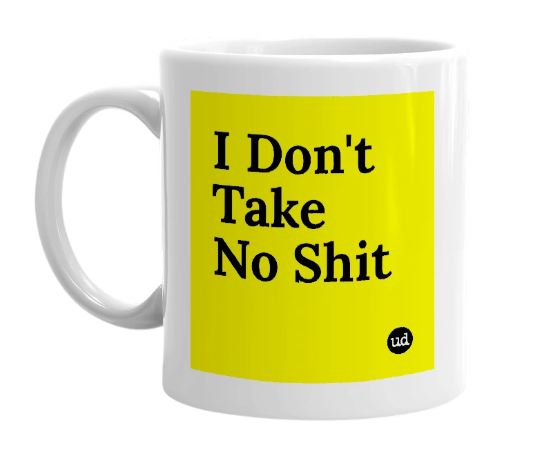 White mug with 'I Don't Take No Shit' in bold black letters