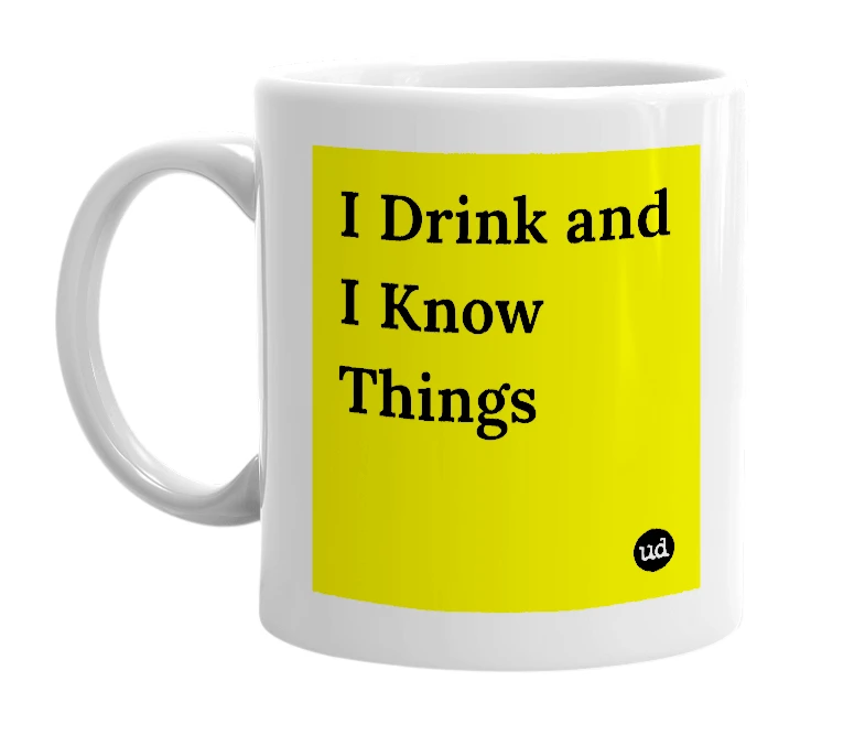 White mug with 'I Drink and I Know Things' in bold black letters