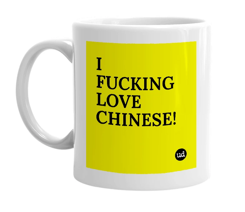 White mug with 'I FUCKING LOVE CHINESE!' in bold black letters