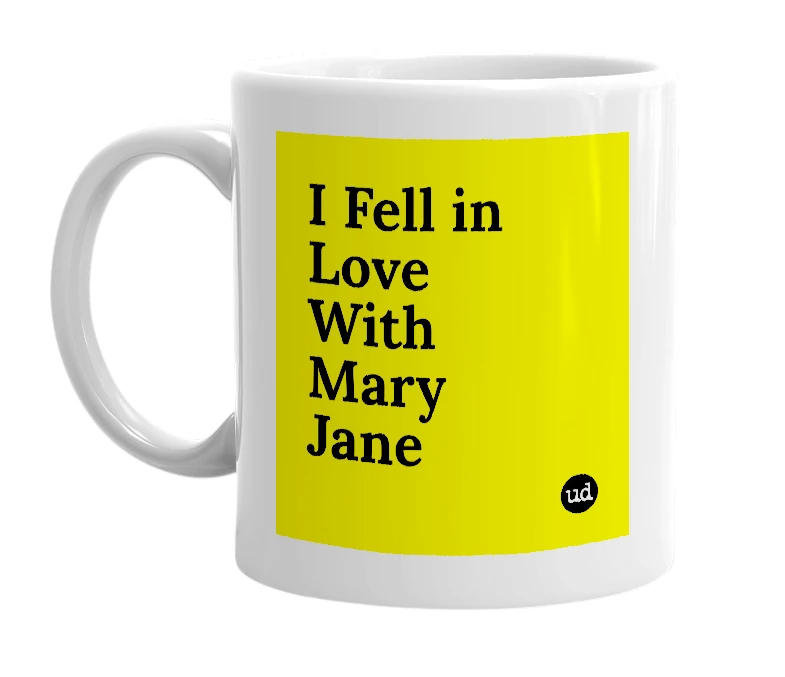White mug with 'I Fell in Love With Mary Jane' in bold black letters