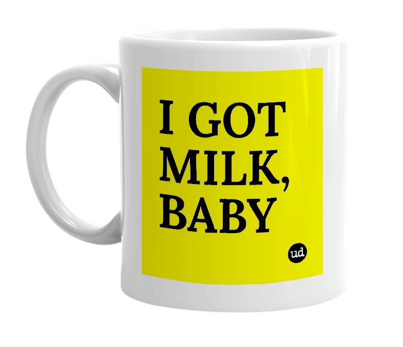 White mug with 'I GOT MILK, BABY' in bold black letters