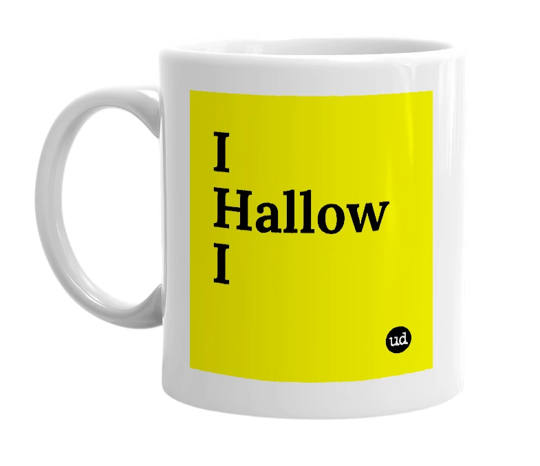White mug with 'I Hallow I' in bold black letters