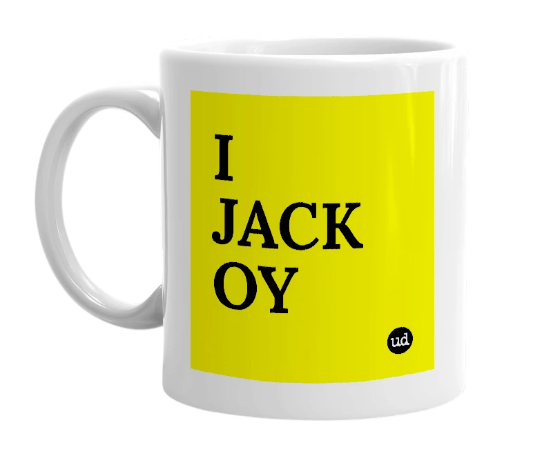 White mug with 'I JACK OY' in bold black letters