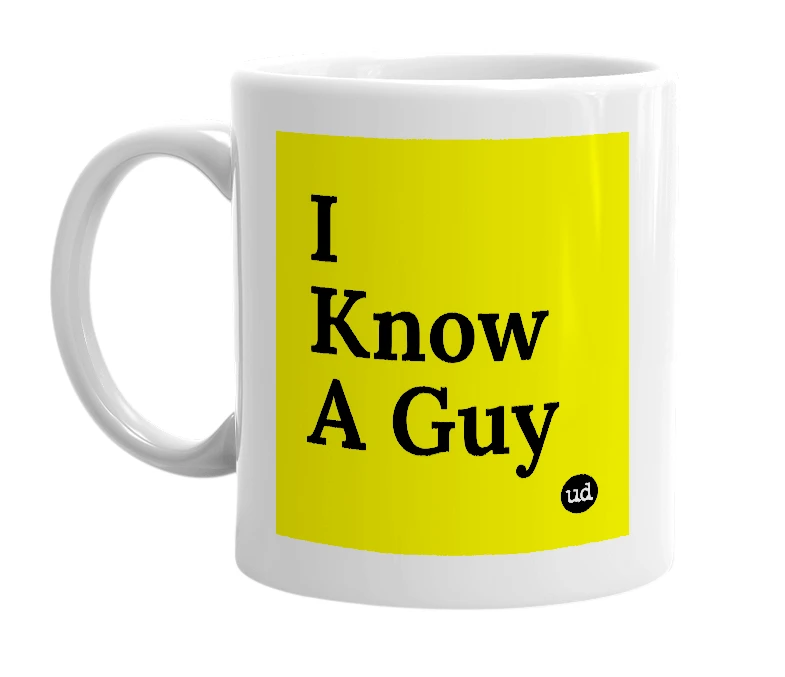 White mug with 'I Know A Guy' in bold black letters