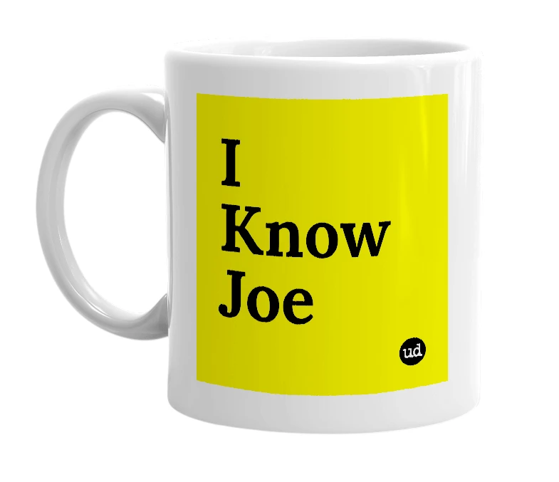 White mug with 'I Know Joe' in bold black letters