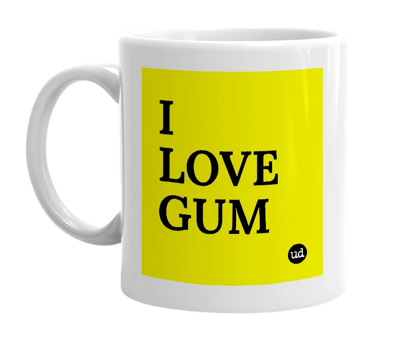 White mug with 'I LOVE GUM' in bold black letters
