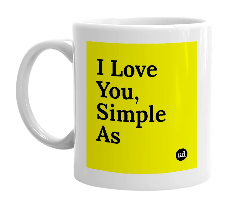 White mug with 'I Love You, Simple As' in bold black letters