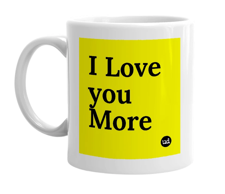 White mug with 'I Love you More' in bold black letters