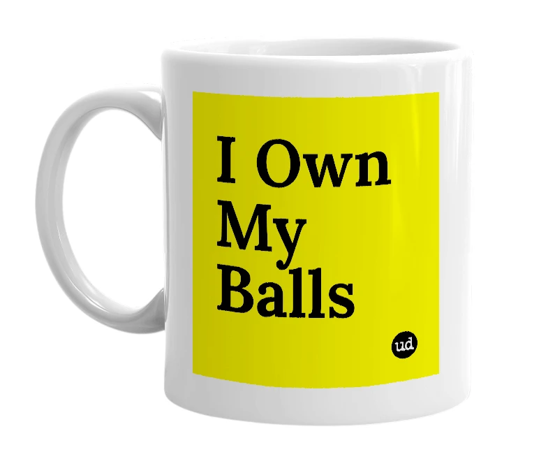 White mug with 'I Own My Balls' in bold black letters