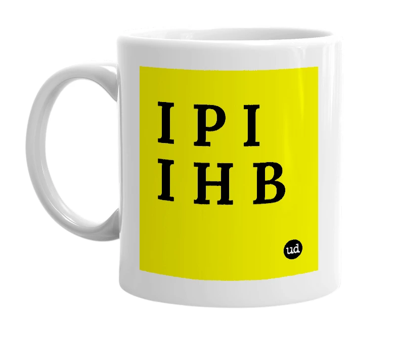 White mug with 'I P I I H B' in bold black letters