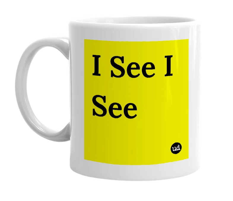 White mug with 'I See I See' in bold black letters