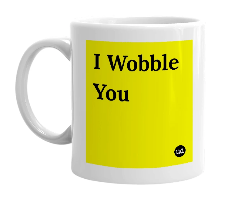 White mug with 'I Wobble You' in bold black letters