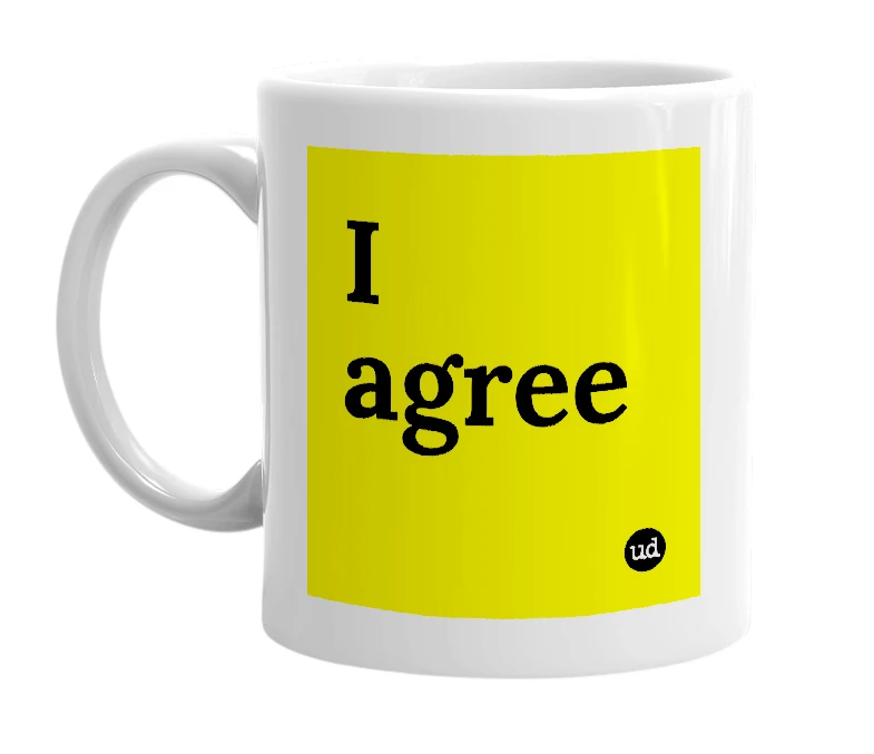 White mug with 'I agree' in bold black letters