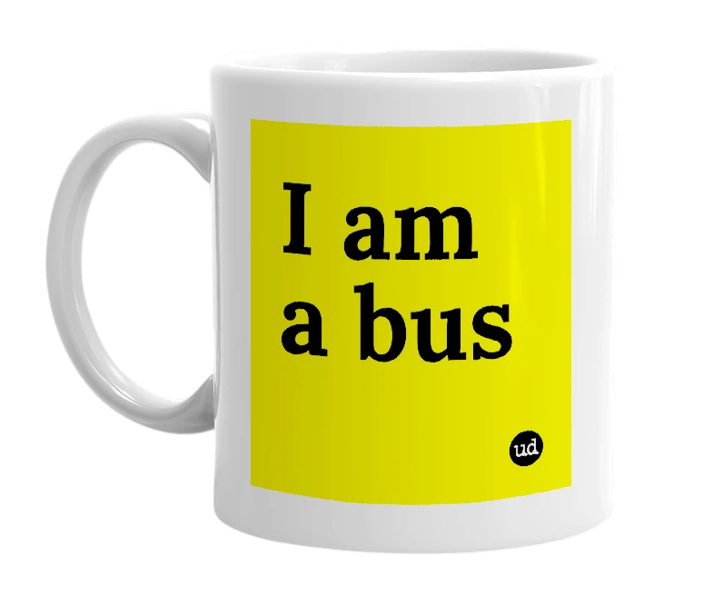 White mug with 'I am a bus' in bold black letters