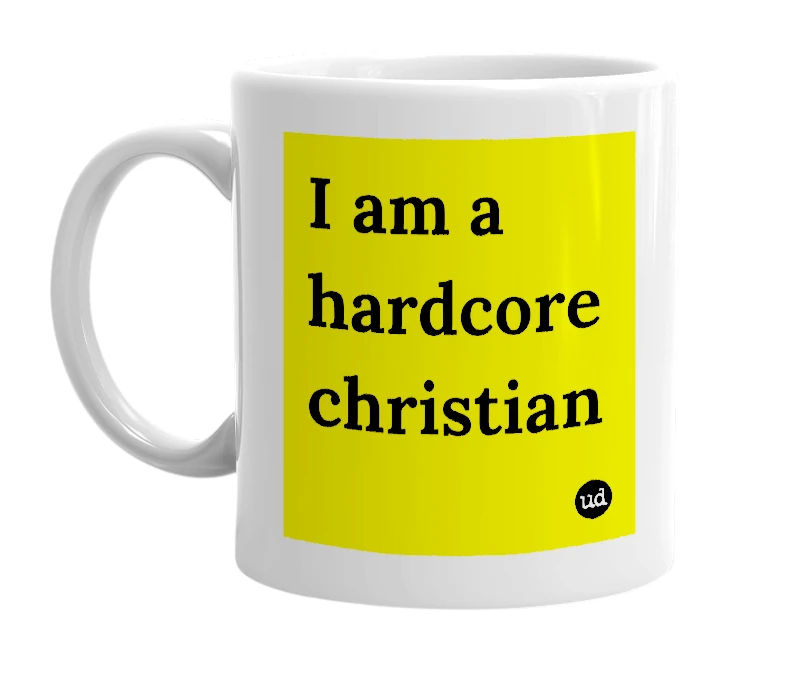 White mug with 'I am a hardcore christian' in bold black letters