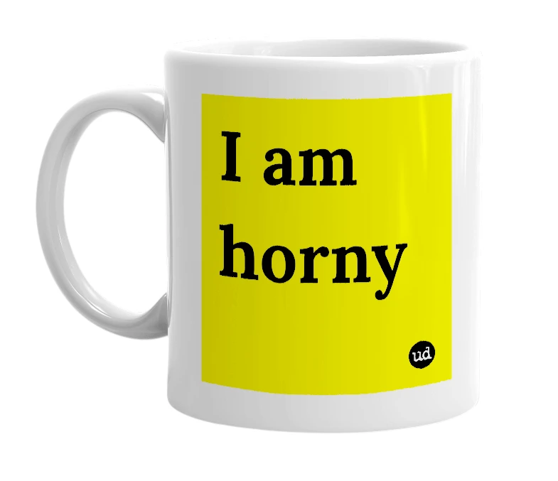 White mug with 'I am horny' in bold black letters