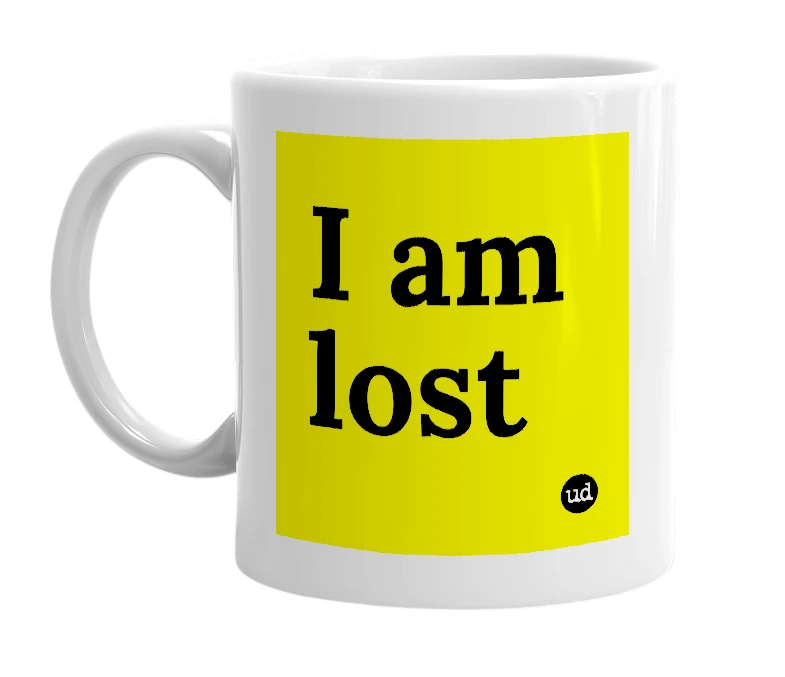 White mug with 'I am lost' in bold black letters