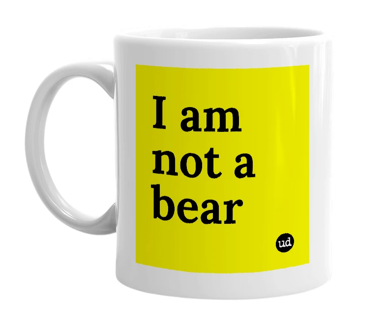 White mug with 'I am not a bear' in bold black letters