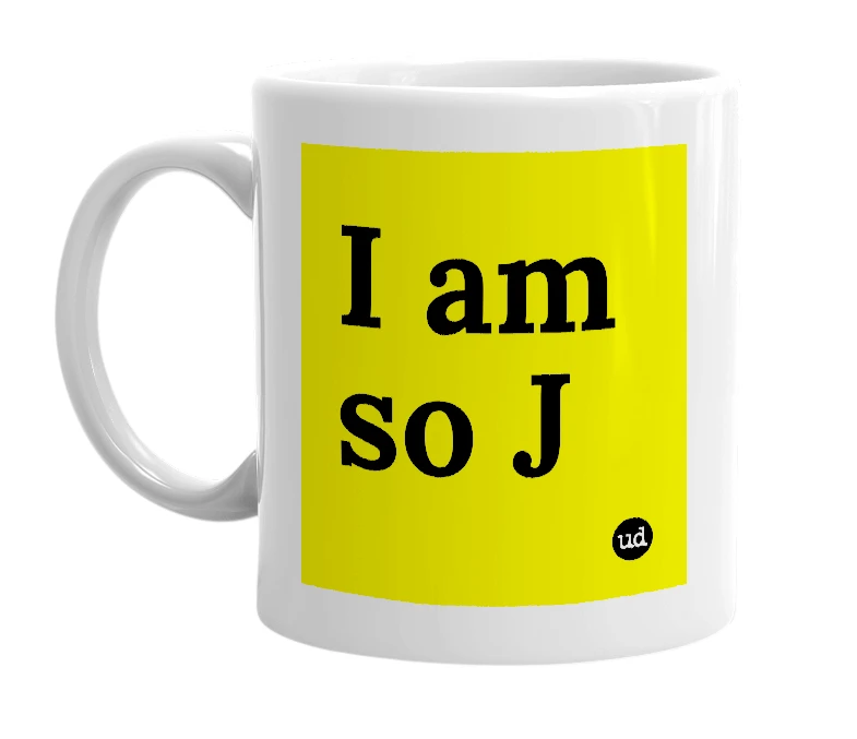 White mug with 'I am so J' in bold black letters