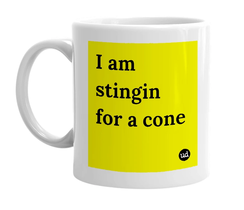 White mug with 'I am stingin for a cone' in bold black letters