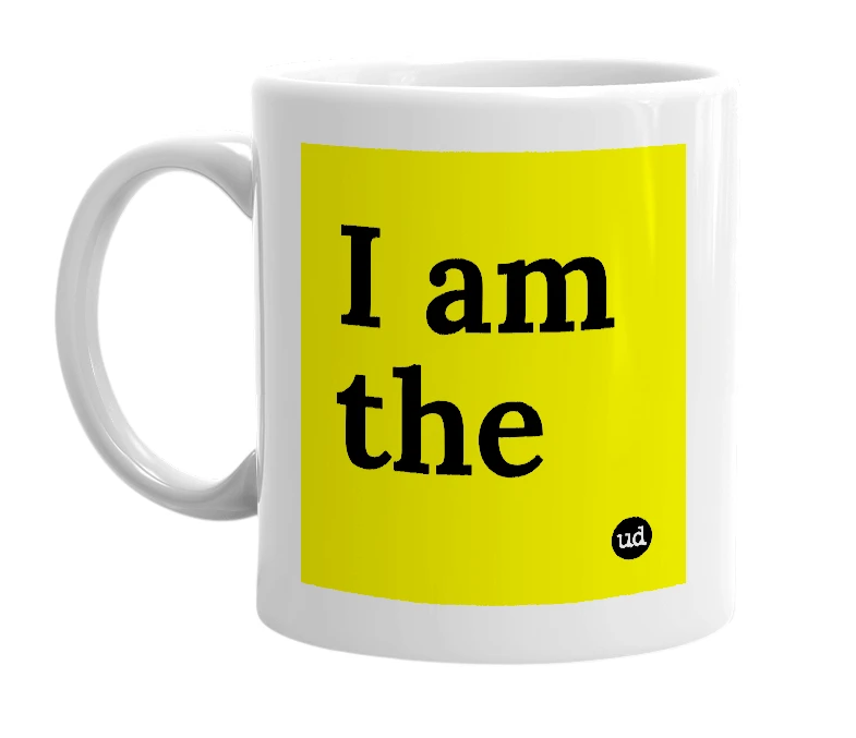 White mug with 'I am the' in bold black letters