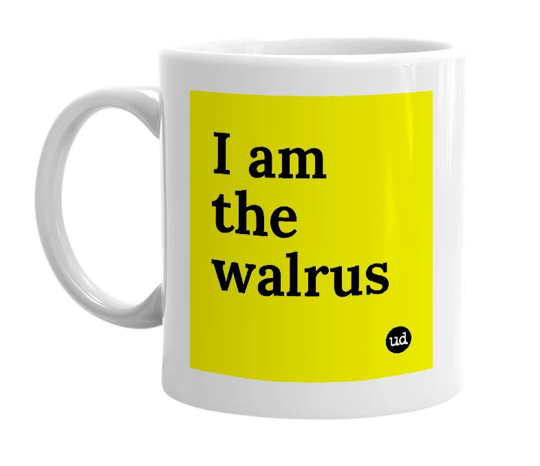 White mug with 'I am the walrus' in bold black letters