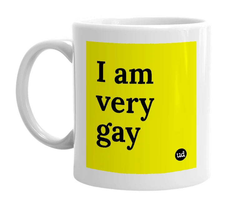 White mug with 'I am very gay' in bold black letters