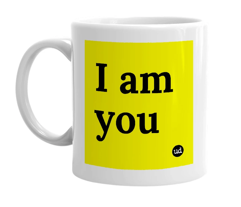 White mug with 'I am you' in bold black letters