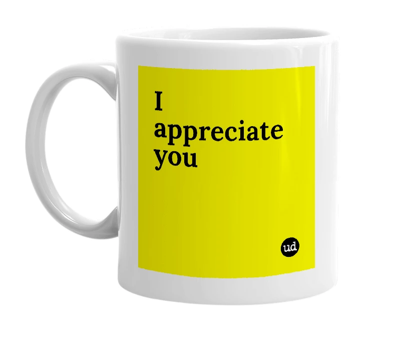 White mug with 'I appreciate you' in bold black letters