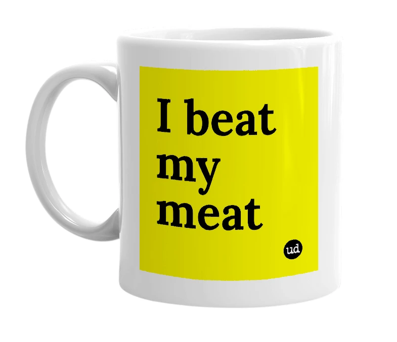 White mug with 'I beat my meat' in bold black letters