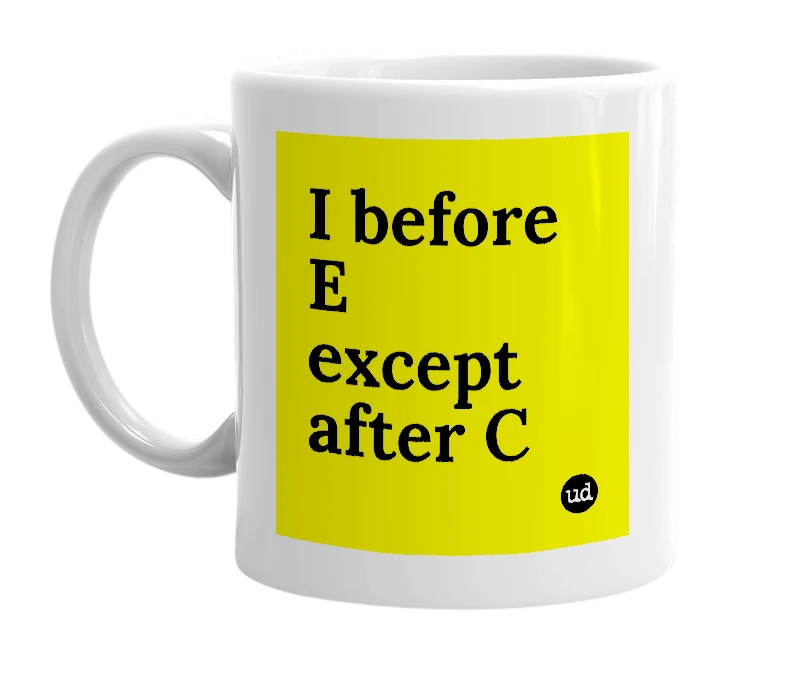 White mug with 'I before E except after C' in bold black letters