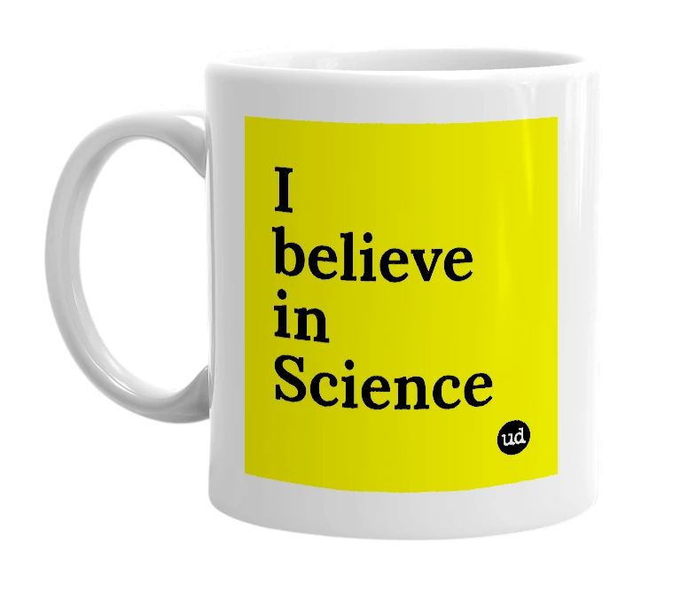 White mug with 'I believe in Science' in bold black letters