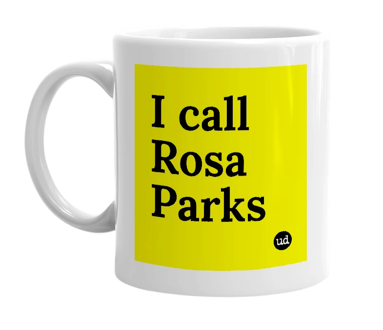 White mug with 'I call Rosa Parks' in bold black letters