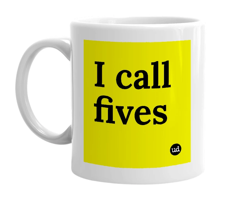 White mug with 'I call fives' in bold black letters