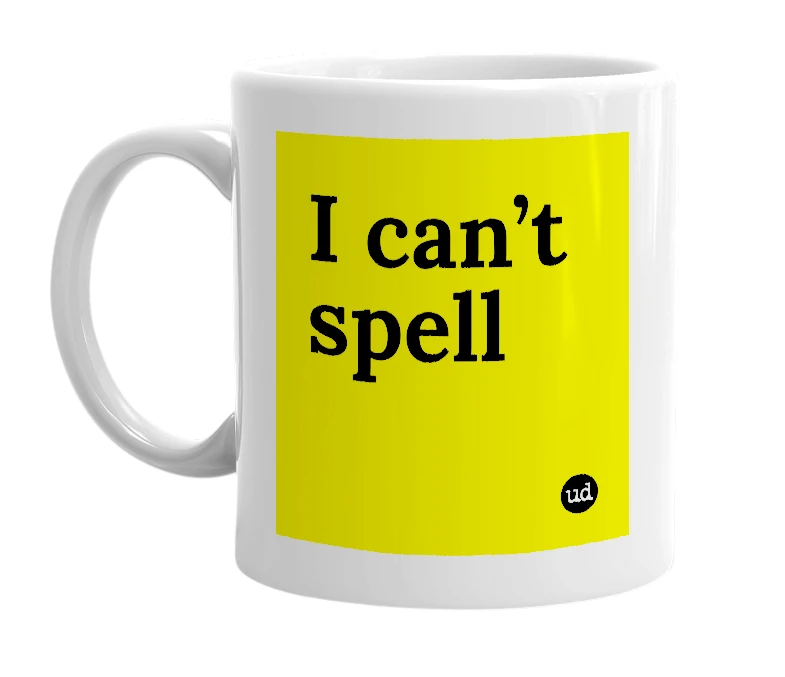 White mug with 'I can’t spell' in bold black letters