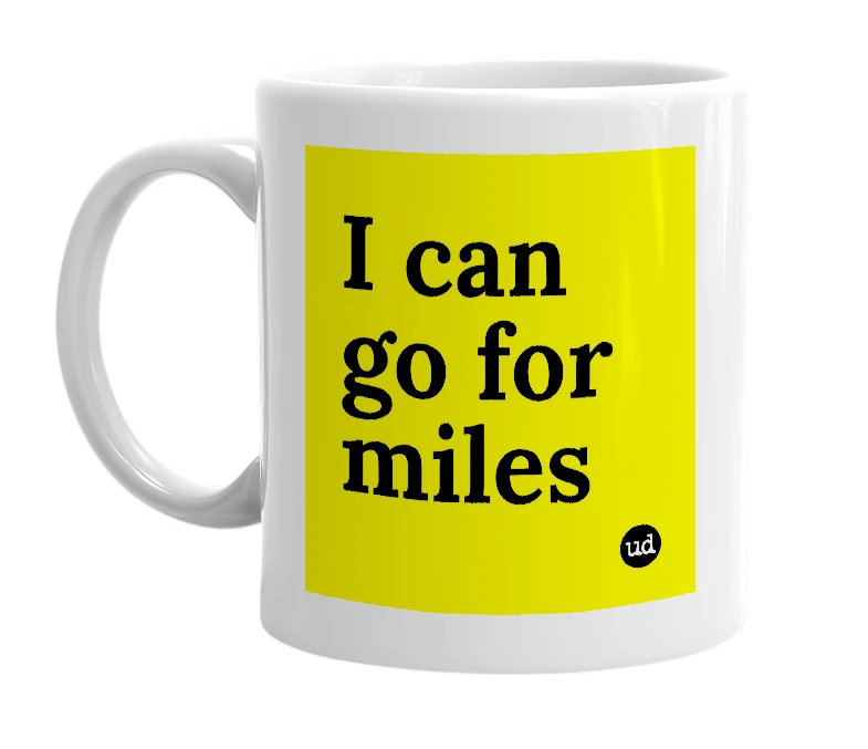 White mug with 'I can go for miles' in bold black letters