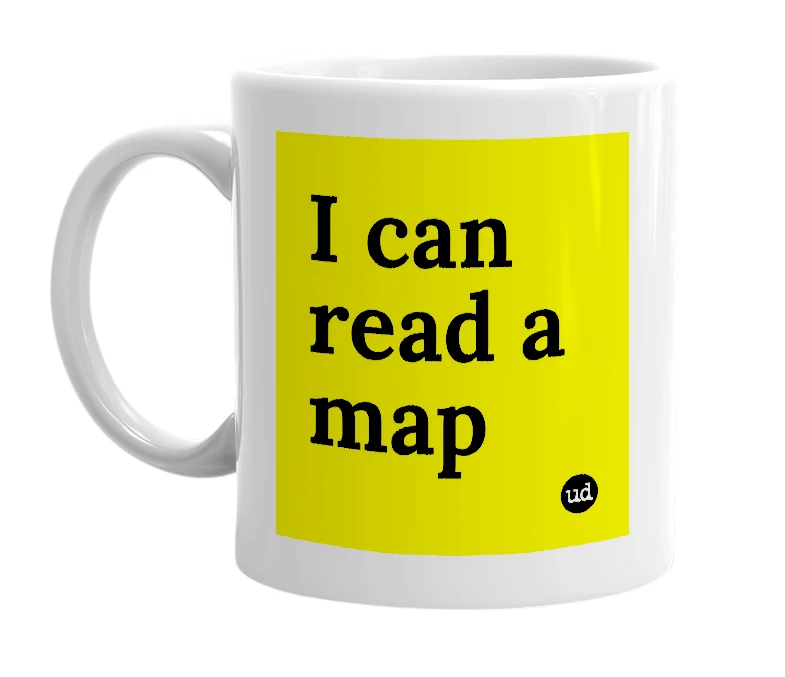 White mug with 'I can read a map' in bold black letters