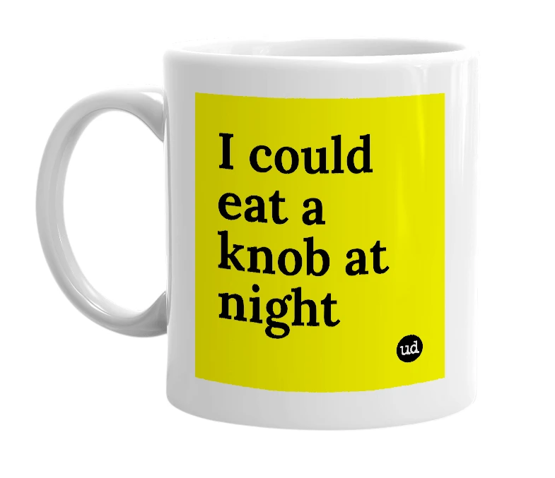 White mug with 'I could eat a knob at night' in bold black letters