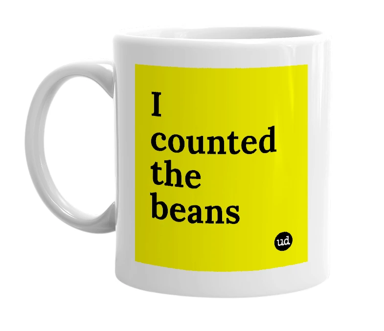 White mug with 'I counted the beans' in bold black letters
